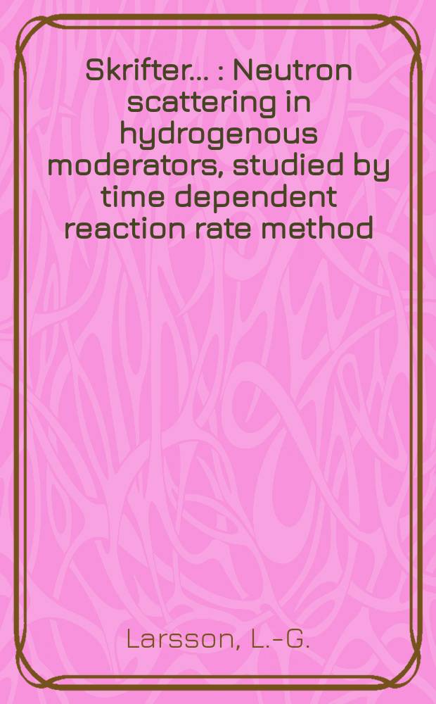 [Skrifter ...] : Neutron scattering in hydrogenous moderators, studied by time dependent reaction rate method