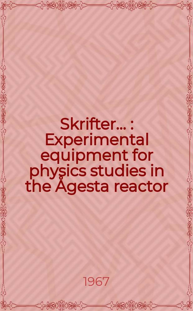 [Skrifter ...] : Experimental equipment for physics studies in the Ågesta reactor