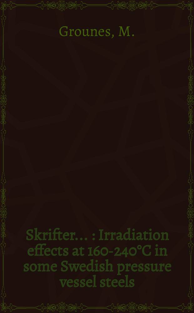 [Skrifter ...] : Irradiation effects at 160-240°C in some Swedish pressure vessel steels