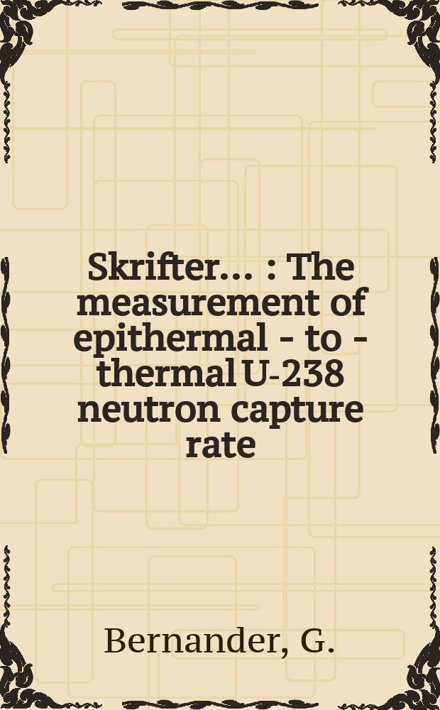 [Skrifter ...] : The measurement of epithermal - to - thermal U-238 neutron capture rate (p₂₈) in &Aring;gesta power reactor fuel