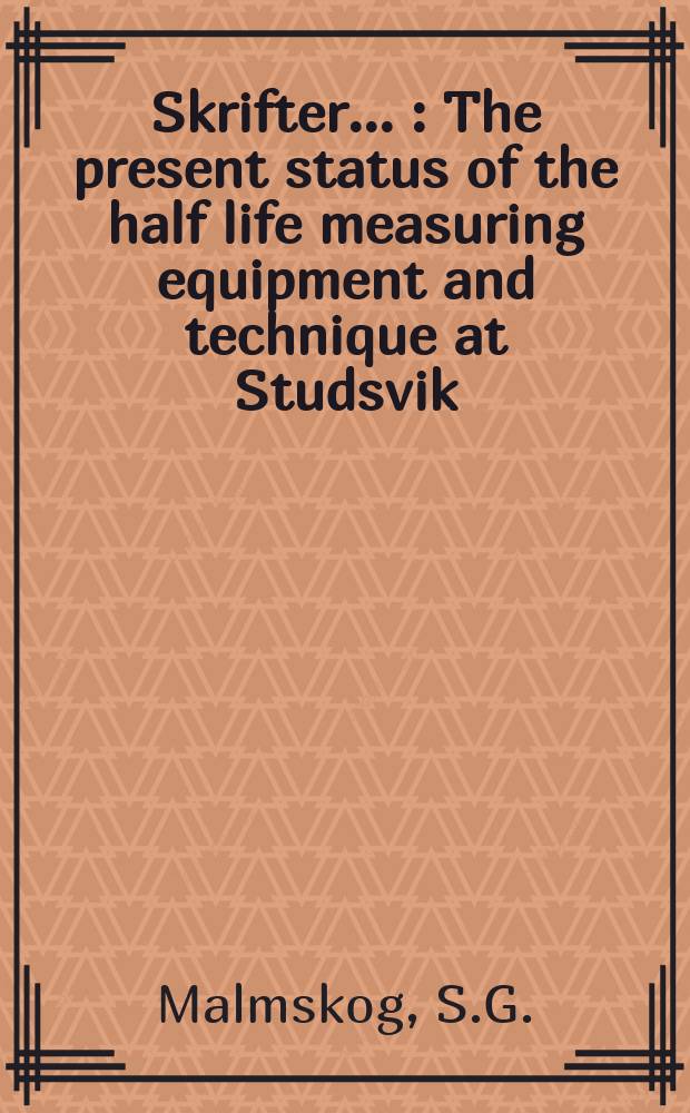 [Skrifter ...] : The present status of the half life measuring equipment and technique at Studsvik