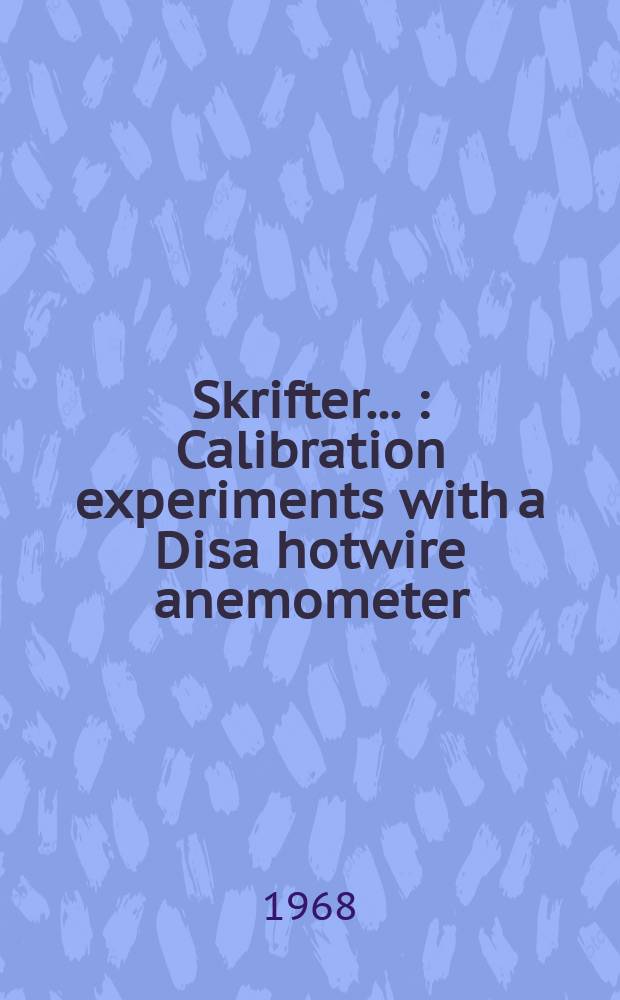 [Skrifter ...] : Calibration experiments with a Disa hotwire anemometer