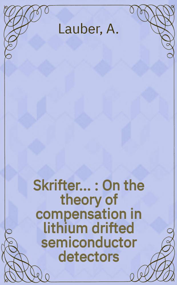 [Skrifter ...] : On the theory of compensation in lithium drifted semiconductor detectors