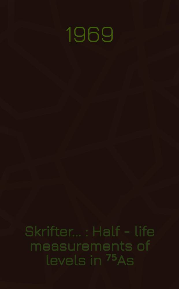 [Skrifter ...] : Half - life measurements of levels in ⁷⁵As