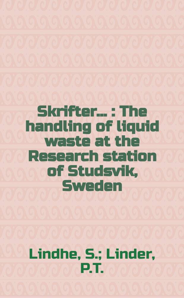 [Skrifter ...] : The handling of liquid waste at the Research station of Studsvik, Sweden