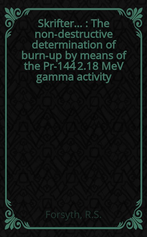 [Skrifter ...] : The non-destructive determination of burn-up by means of the Pr-144 2.18 MeV gamma activity