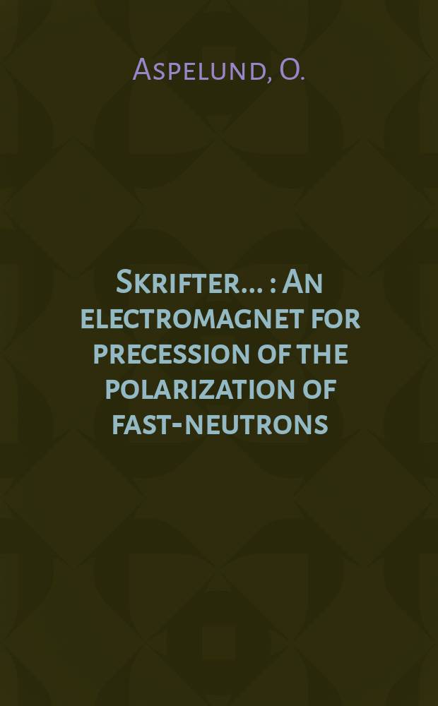 [Skrifter ...] : An electromagnet for precession of the polarization of fast-neutrons