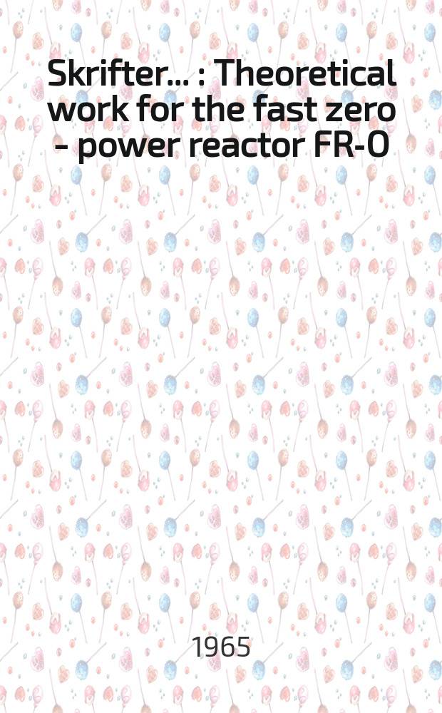 [Skrifter ...] : Theoretical work for the fast zero - power reactor FR-O