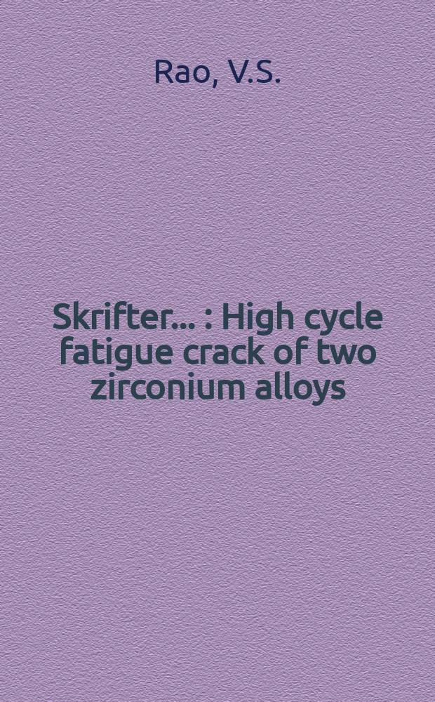 [Skrifter ...] : High cycle fatigue crack of two zirconium alloys