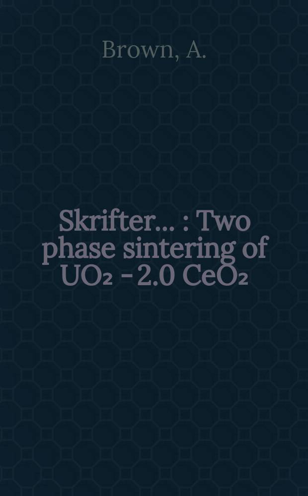 [Skrifter ...] : Two phase sintering of UO₂ - 2.0 CeO₂