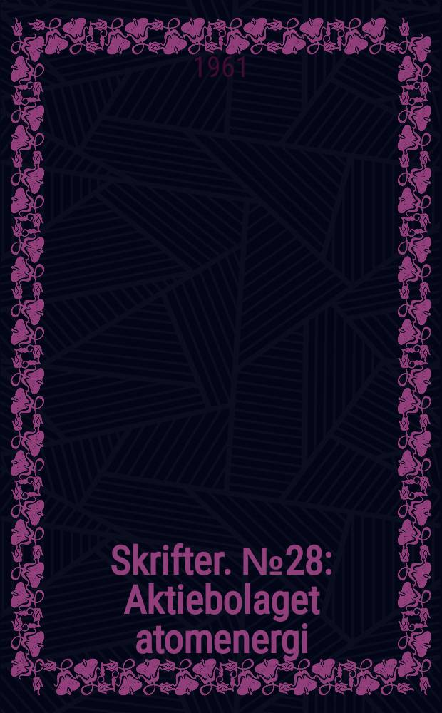 [Skrifter]. №28 : Aktiebolaget atomenergi