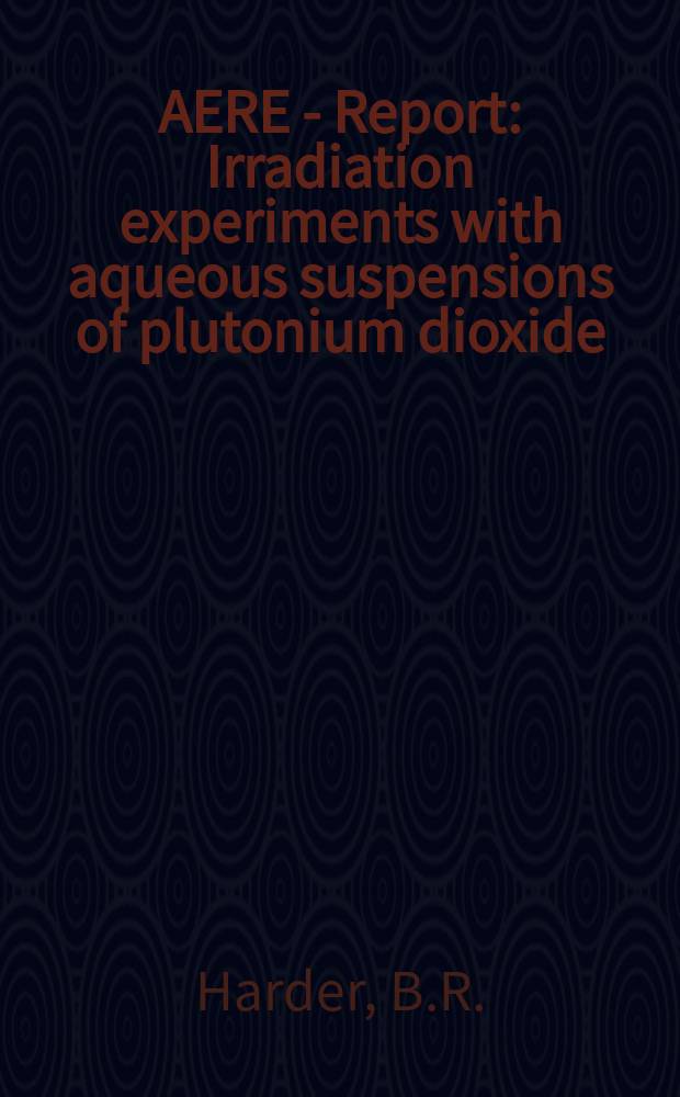 AERE - Report : Irradiation experiments with aqueous suspensions of plutonium dioxide