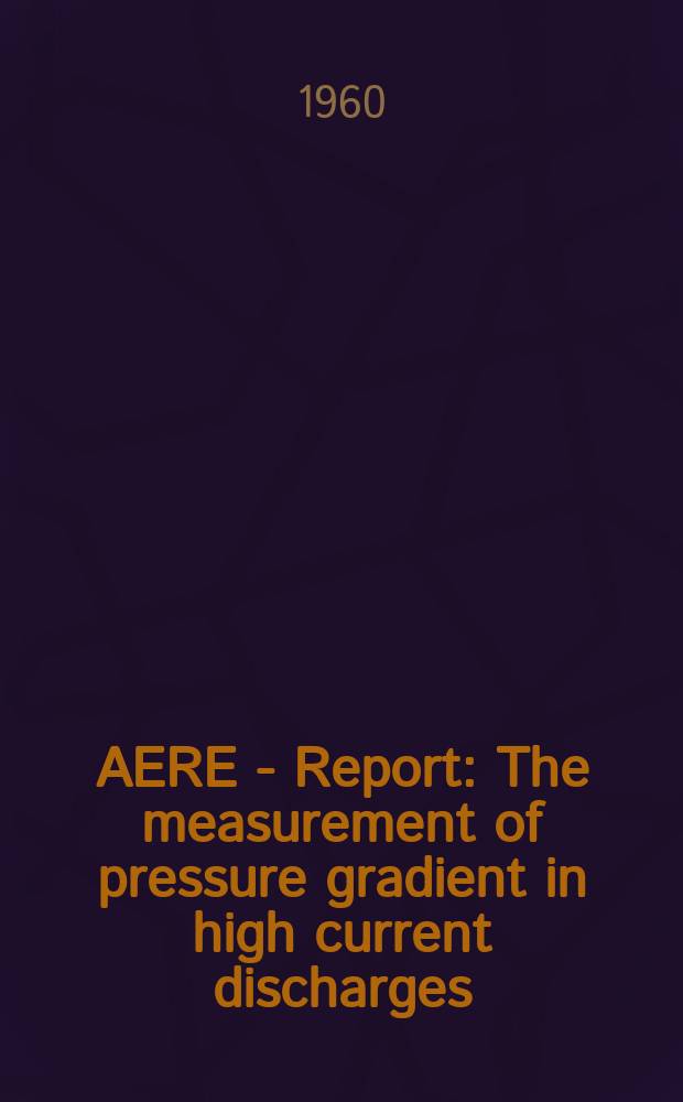 AERE - Report : The measurement of pressure gradient in high current discharges