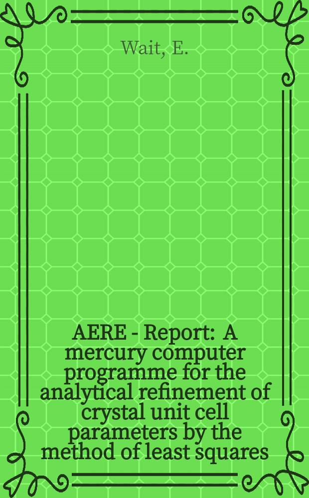 AERE - Report : A mercury computer programme for the analytical refinement of crystal unit cell parameters by the method of least squares
