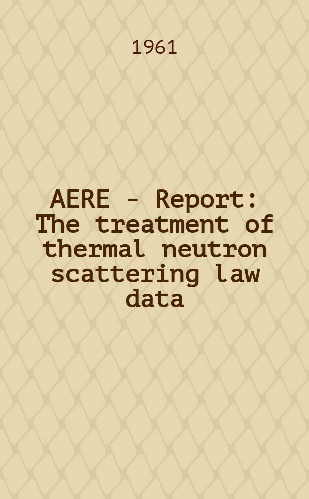 AERE - Report : The treatment of thermal neutron scattering law data
