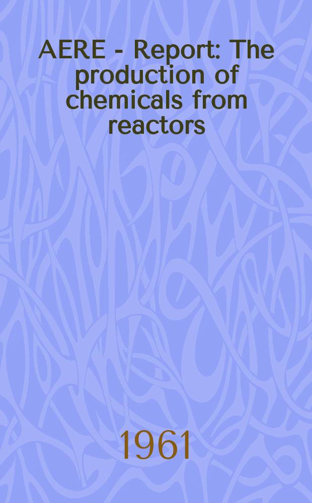 AERE - Report : The production of chemicals from reactors