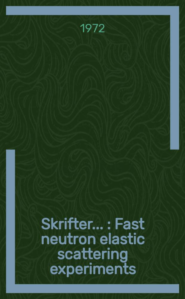 [Skrifter ...] : Fast neutron elastic scattering experiments