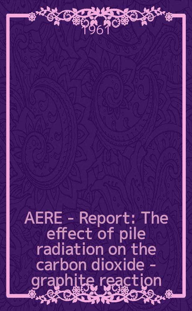 AERE - Report : The effect of pile radiation on the carbon dioxide - graphite reaction