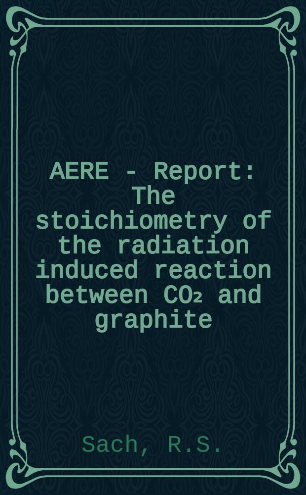 AERE - Report : The stoichiometry of the radiation induced reaction between CO₂ and graphite