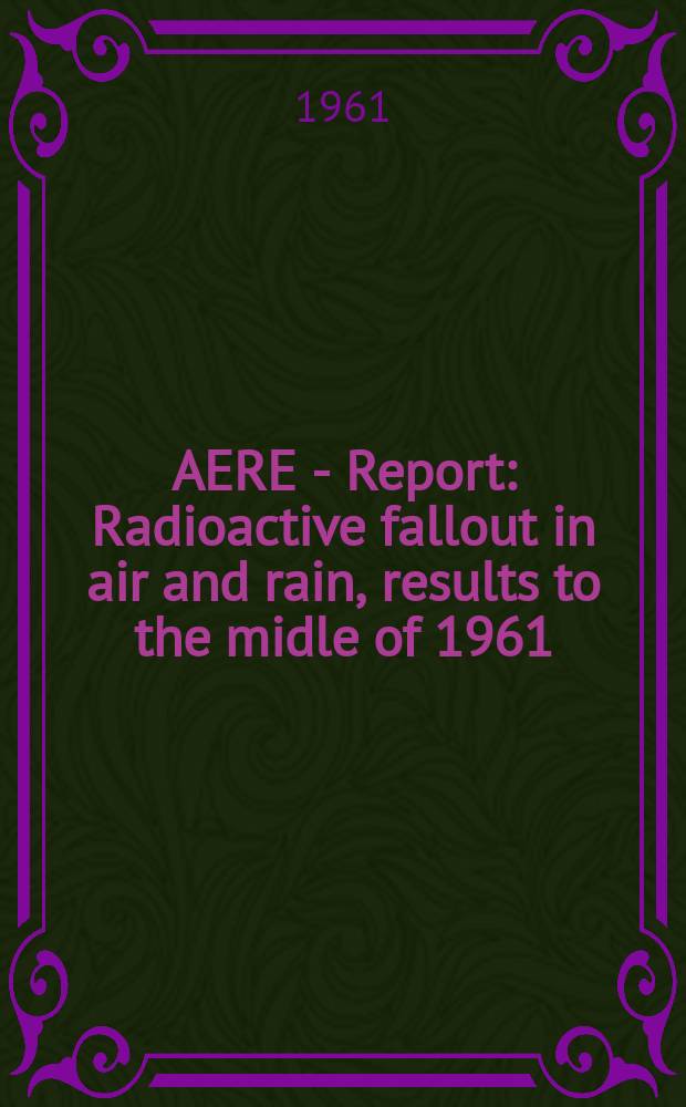 AERE - Report : Radioactive fallout in air and rain, results to the midle of 1961