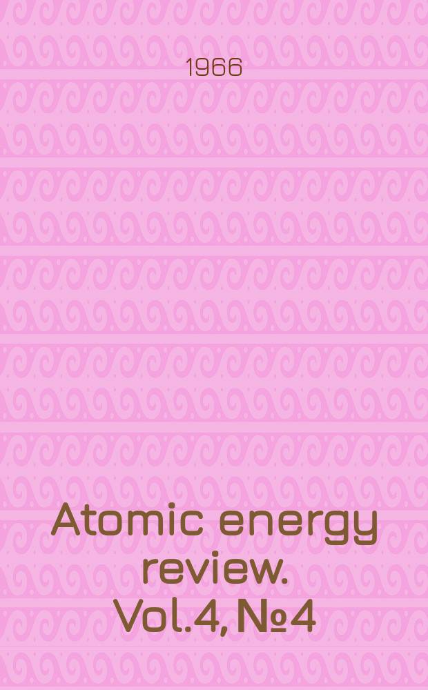 Atomic energy review. Vol.4, №4