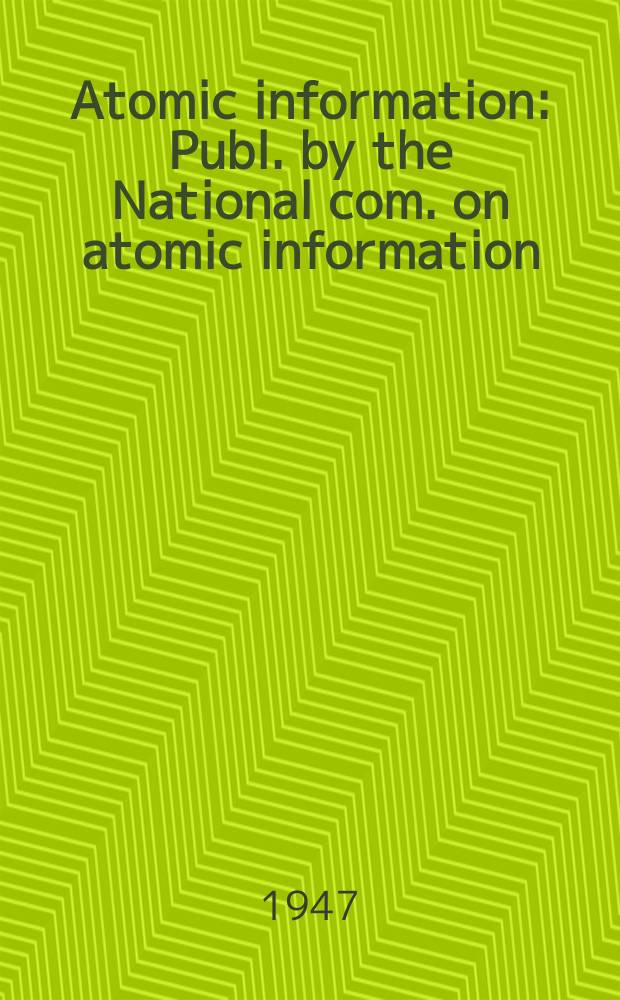Atomic information : Publ. by the National com. on atomic information