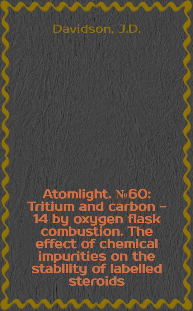 Atomlight. №60 : Tritium and carbon - 14 by oxygen flask combustion. The effect of chemical impurities on the stability of labelled steroids