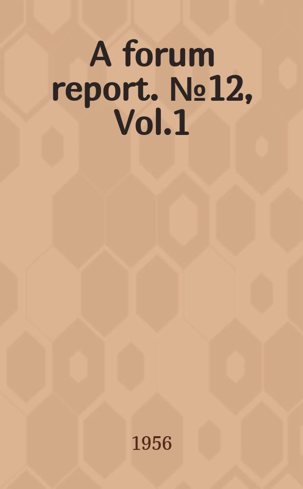 A forum report. №12, Vol.1 : Management economics and technology of the atomic industry