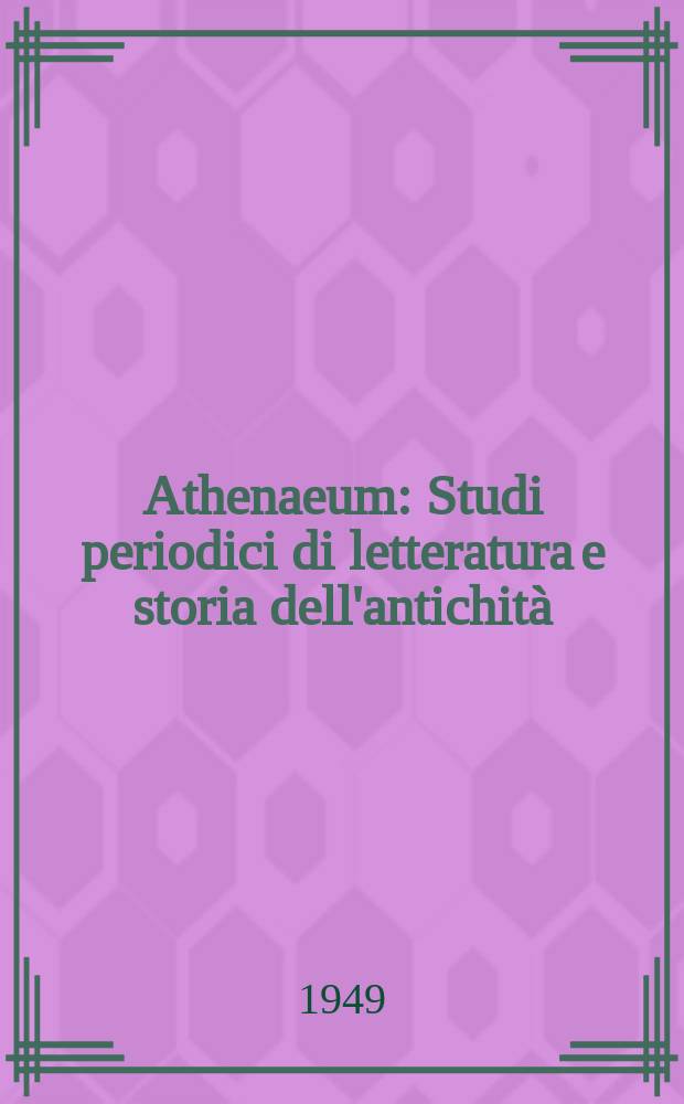 Athenaeum : Studi periodici di letteratura e storia dell'antichità : Fondati da Carlo Pascal