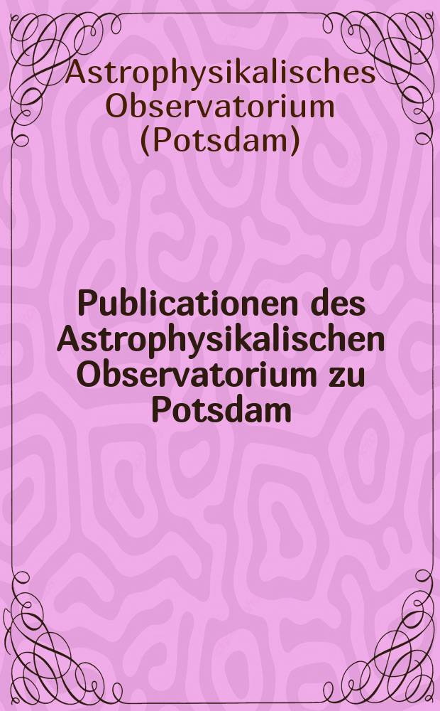Publicationen des Astrophysikalischen Observatorium zu Potsdam