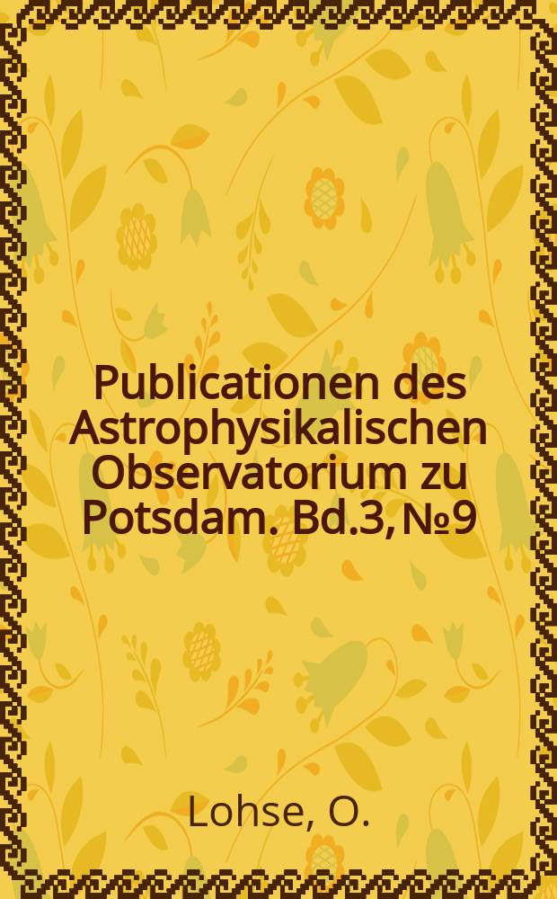 Publicationen des Astrophysikalischen Observatorium zu Potsdam. Bd.3, №9 : Beobachtungen und Untersuchungen über die physische Beschaffenheit der Planeten Jupiter und Mars