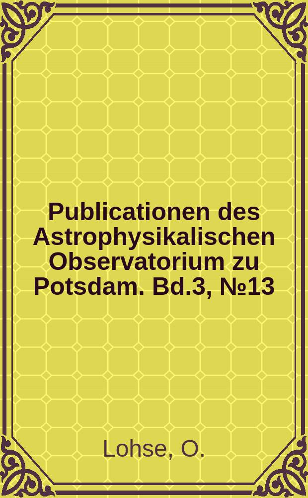 Publicationen des Astrophysikalischen Observatorium zu Potsdam. Bd.3, №13 : Abbildungen von Sonnenflecken, nebst Bemerkungen über astronomische Zeichnungen und deren Vervielfältigung