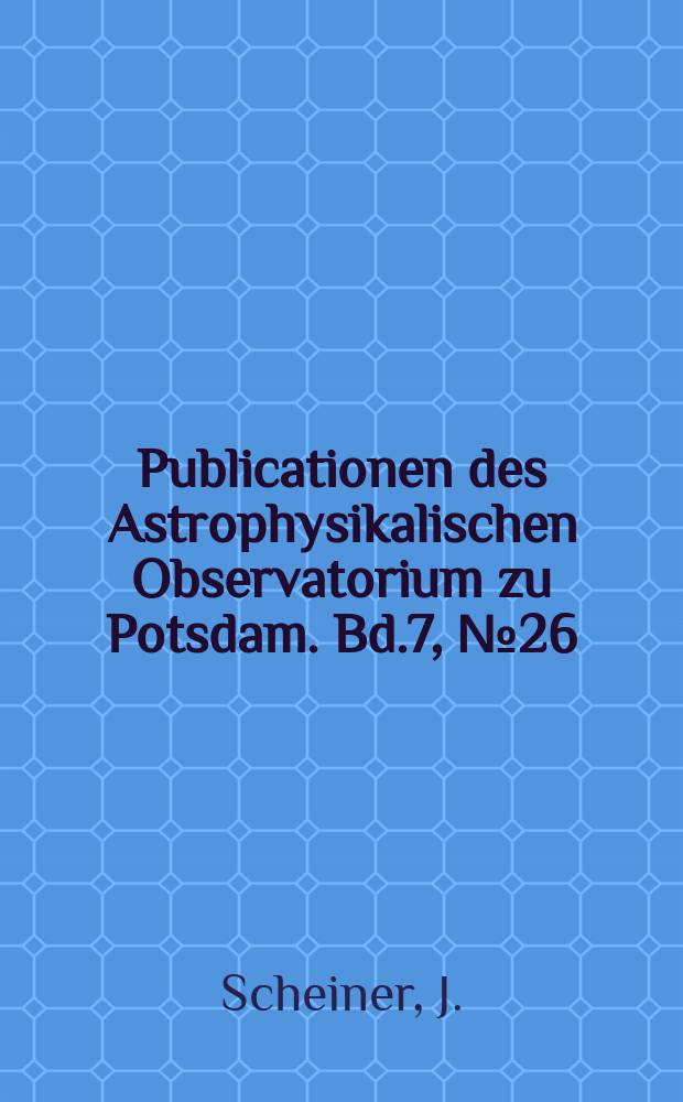 Publicationen des Astrophysikalischen Observatorium zu Potsdam. Bd.7, №26 : Untersuchungen über die Spectra der helleren Sterne nach photographischen Aufnahmen