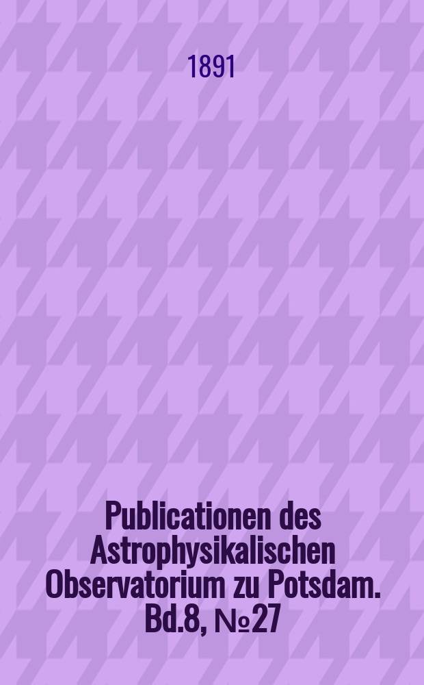 Publicationen des Astrophysikalischen Observatorium zu Potsdam. Bd.8, №27 : Photometrische und spectroskopische Beobachtungen angestellt auf dem Gipfel des Säntis