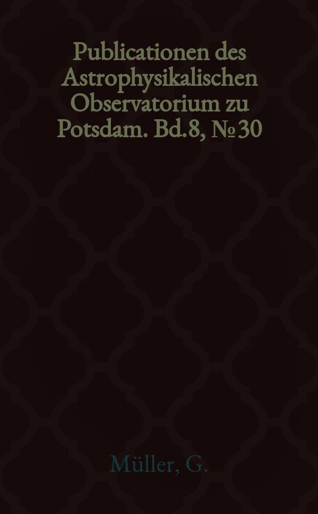 Publicationen des Astrophysikalischen Observatorium zu Potsdam. Bd.8, №30 : Helligkeits Bestimmungen der grossen Planeten und einiger Asterniden