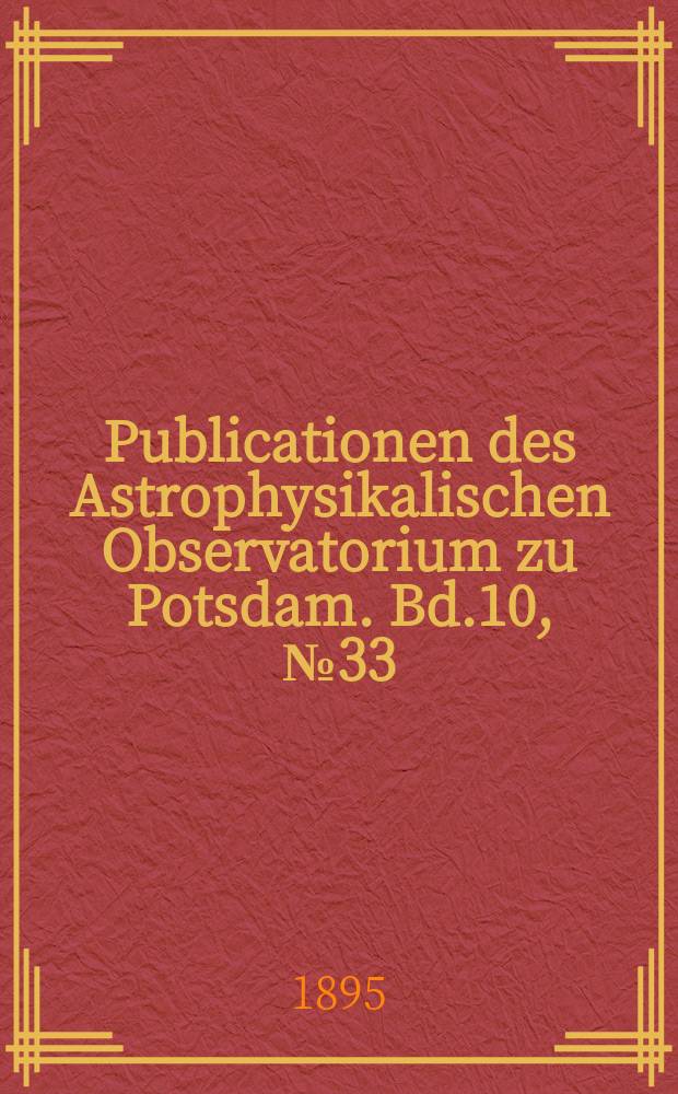 Publicationen des Astrophysikalischen Observatorium zu Potsdam. Bd.10, №33 : Meteorologische Beobachtungen in den Jahren 1888 bis 1893