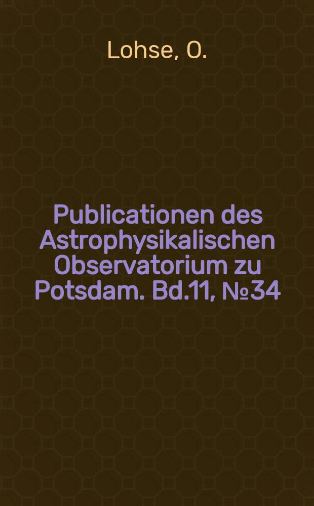 Publicationen des Astrophysikalischen Observatorium zu Potsdam. Bd.11, №34 : Beobachtungen des südlichen Polarflecks des Mars und Bestimmung der Elemente des Marsäquators aus Beobachtungen Seiner Polarflecken