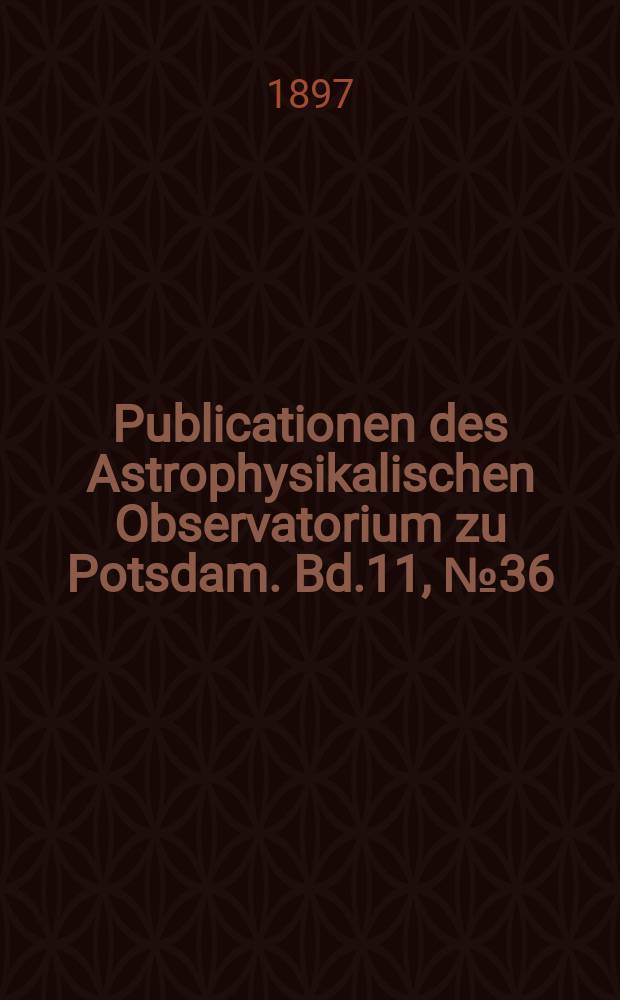 Publicationen des Astrophysikalischen Observatorium zu Potsdam. Bd.11, №36 : Untersuchungen über die Parallaxe und die Eigenbewegung von 61 Cygni nach photographischen Aufnahmen