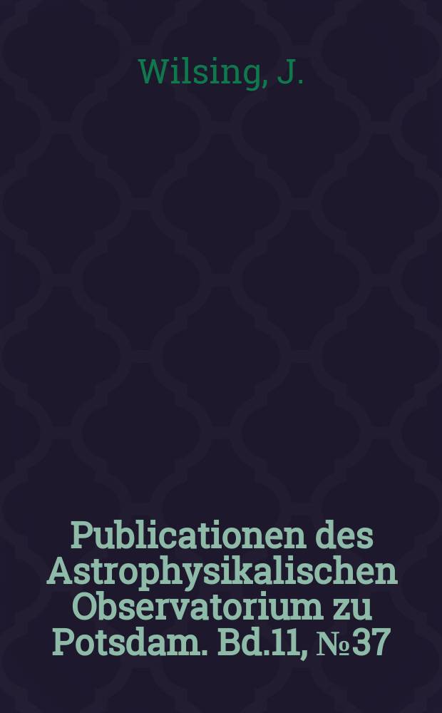 Publicationen des Astrophysikalischen Observatorium zu Potsdam. Bd.11, №37 : Beobachtungen veränderlicher Sterne in den Jahren 1881 bis 1885