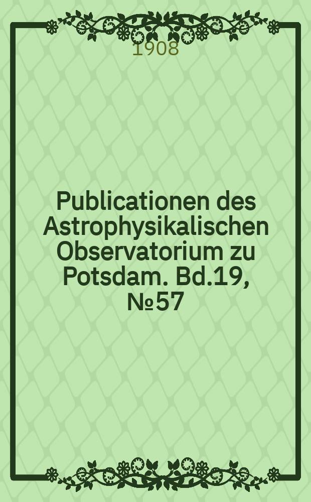 Publicationen des Astrophysikalischen Observatorium zu Potsdam. Bd.19, №57 : Der Veränderliche Stern R Coronas Borealis