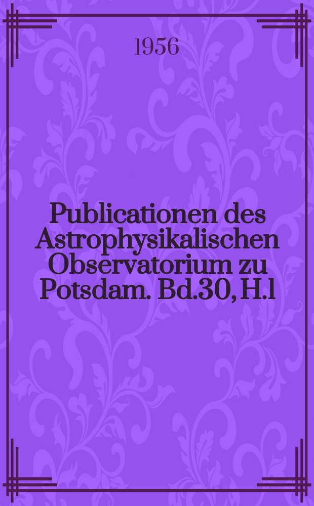 Publicationen des Astrophysikalischen Observatorium zu Potsdam. Bd.30, H.1(99) : Polaritäten und Maximalwerte magnetischer Feldstärken von Sonnenflecken in den Jahren 1952-1953