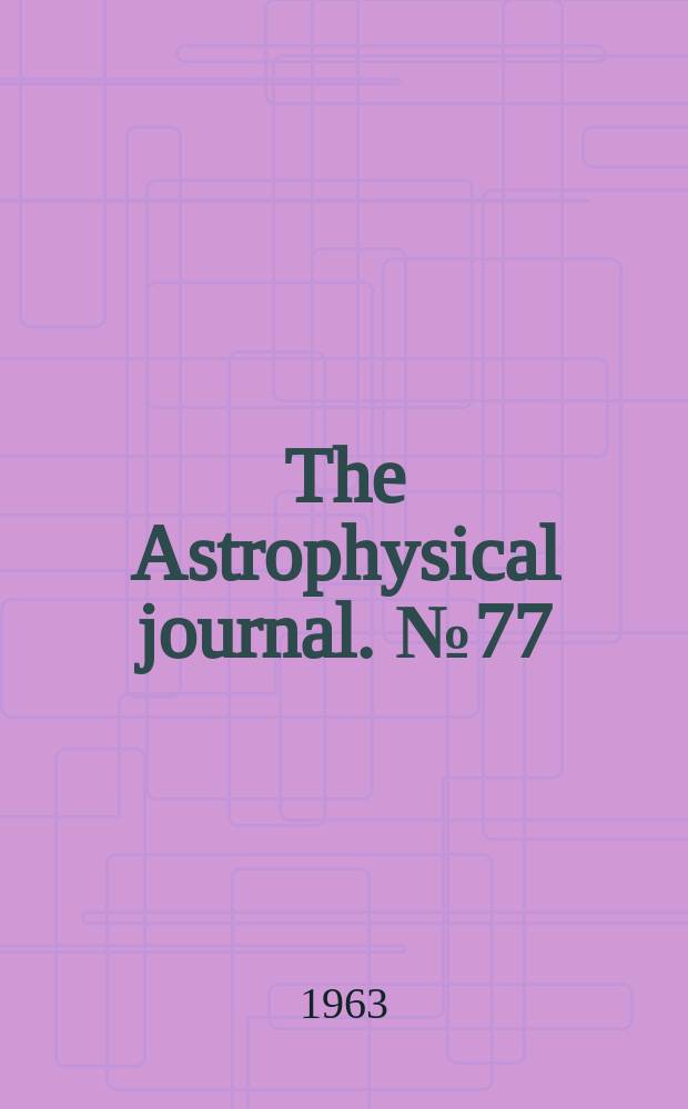 The Astrophysical journal. №77 : The solar - flare phenomenon and the theory of reconnection and annihilation of magnetic fields