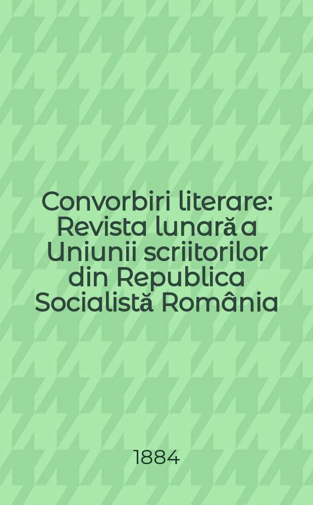 Convorbiri literare : Revista lunară a Uniunii scriitorilor din Republica Socialistă România = Литературные разговоры