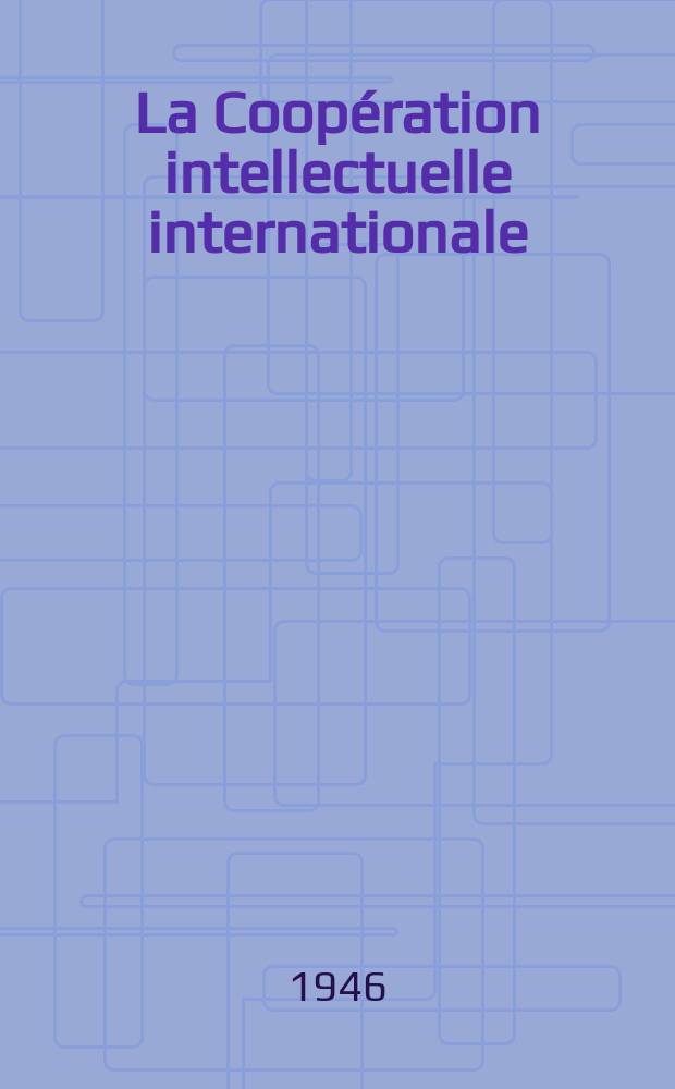 La Coopération intellectuelle internationale : Bulletin publ. par L'Institut international de coopération intellectuelle