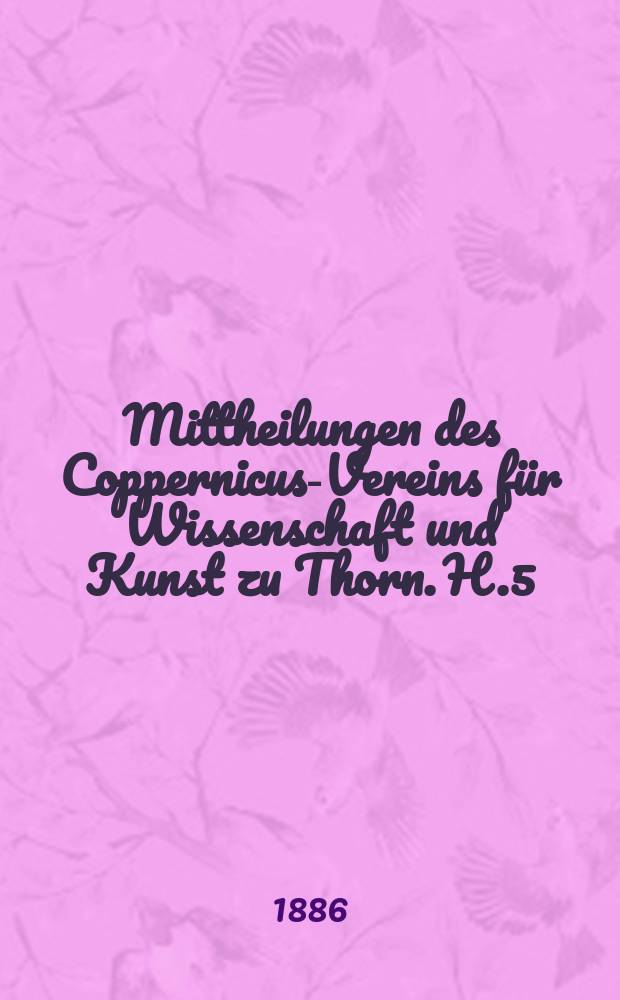 Mittheilungen des Coppernicus-Vereins für Wissenschaft und Kunst zu Thorn. H.5 : Jahres- Bericht des Coppernicus- Vereins für Wissenschaft und Kunst zu Thorn 1879-1886. XXV-XXXII