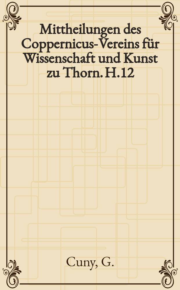 Mittheilungen des Coppernicus-Vereins für Wissenschaft und Kunst zu Thorn. H.12 : Beiträge zur Kunde der Baudenkmäler in Westpreussen