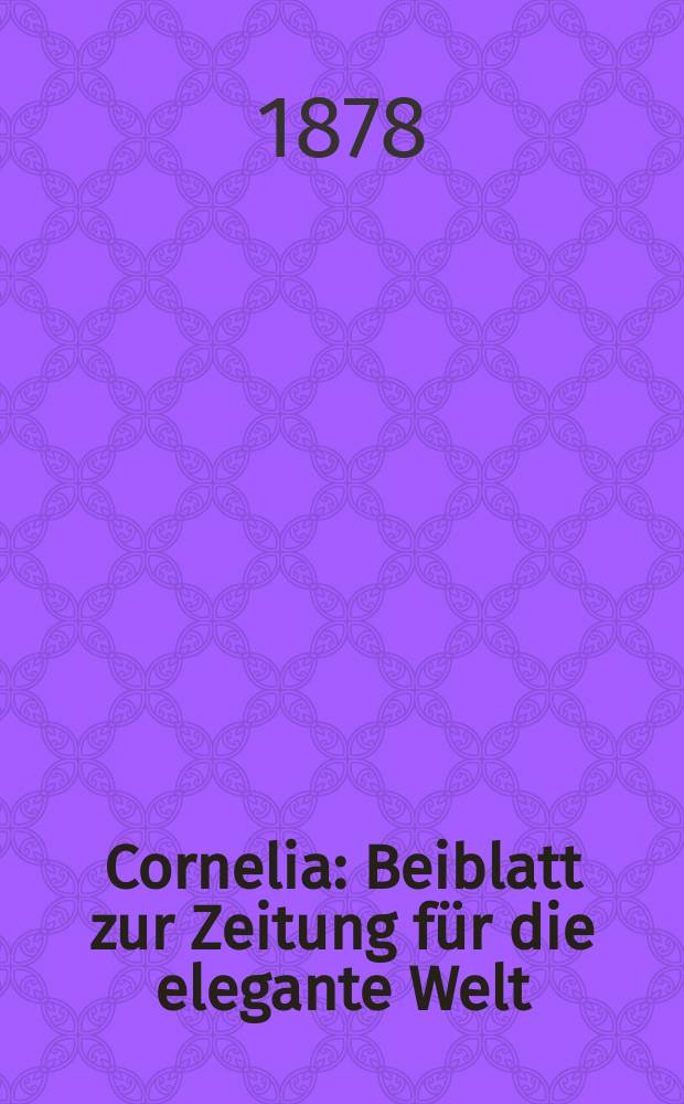 Cornelia : Beiblatt zur Zeitung f&uuml;r die elegante Welt