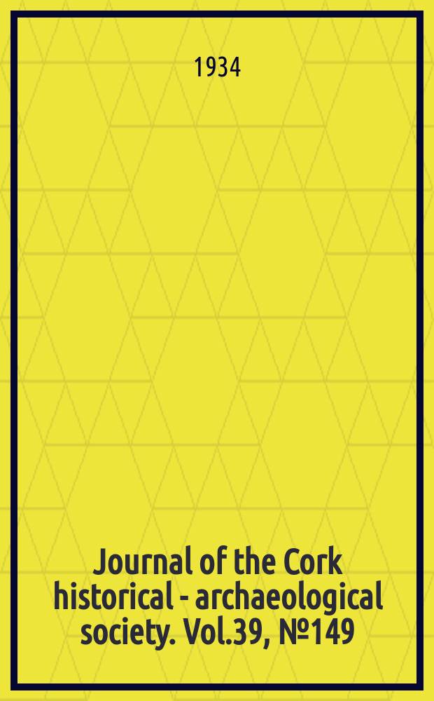 Journal of the Cork historical - archaeological society. Vol.39, №149
