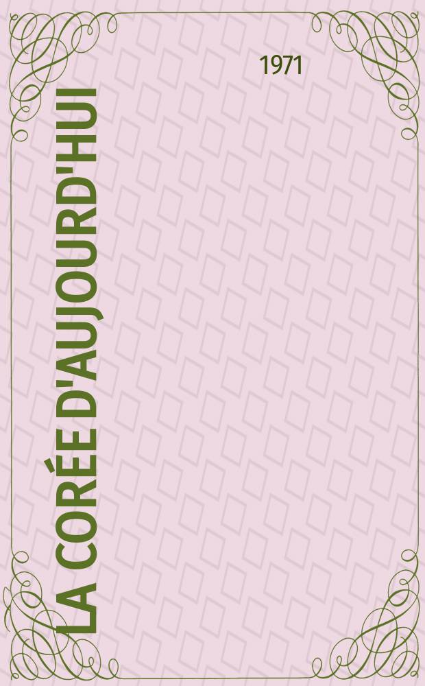 La Corée d'aujourd'hui : Revue mensuelle. 1971, №96