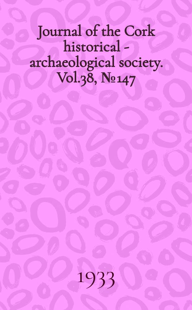 Journal of the Cork historical - archaeological society. Vol.38, №147